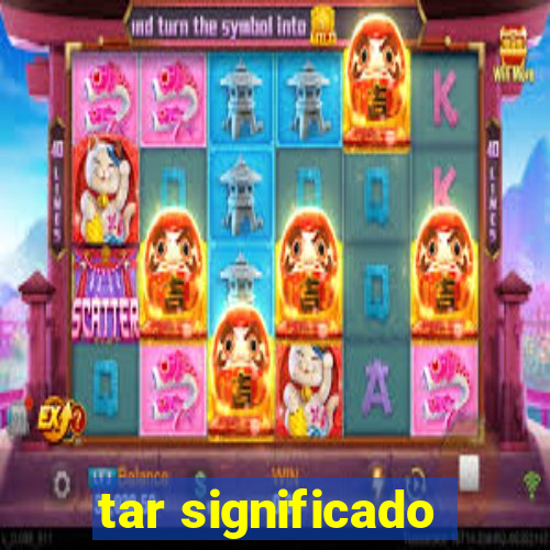 tar significado